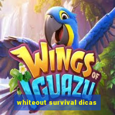 whiteout survival dicas